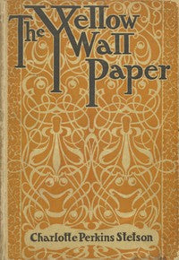 The Yellow Wallpaper by Charlotte Perkins Gilman — Fiction