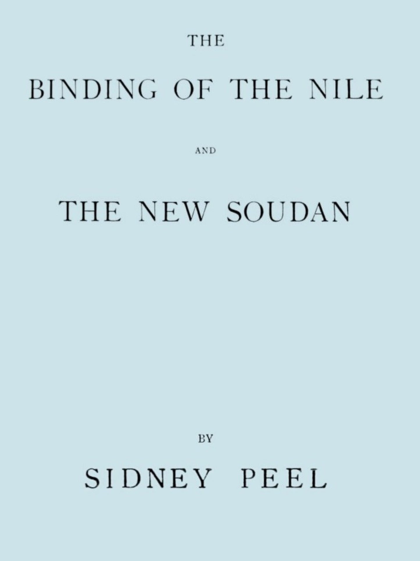 Cover of The Binding of the Nile and the New Soudan — Sidney Cornwallis Peel
