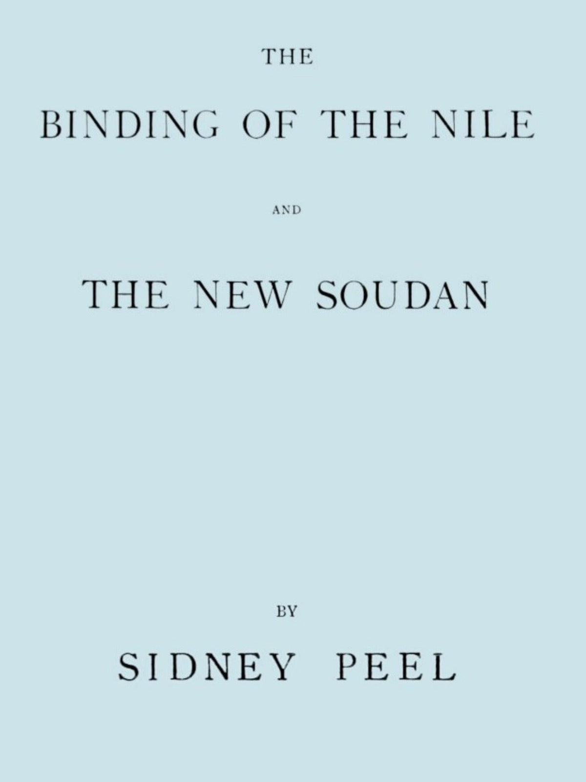 Cover of The Binding of the Nile and the New Soudan — Sidney Cornwallis Peel