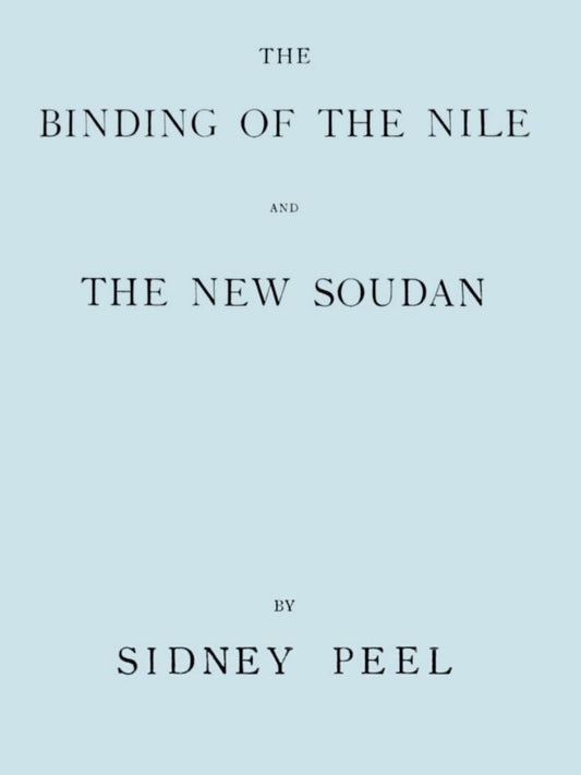 The Binding of the Nile and the New Soudan — Sidney Cornwallis Peel