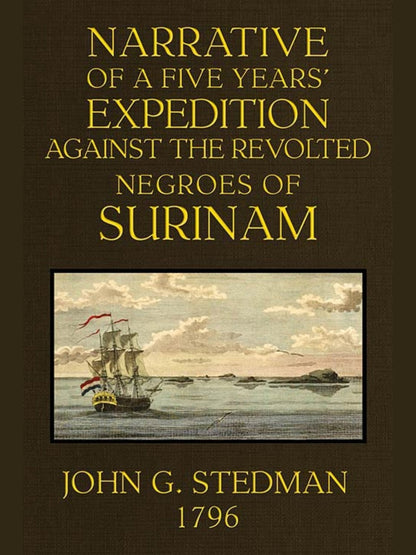 Cover of Narrative of a Five Years' Expedition Against the Revolted Negroes of Surinam — John Gabriel Stedman