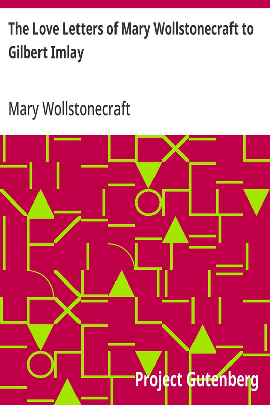 The Love Letters of Mary Wollstonecraft to Gilbert Imlay