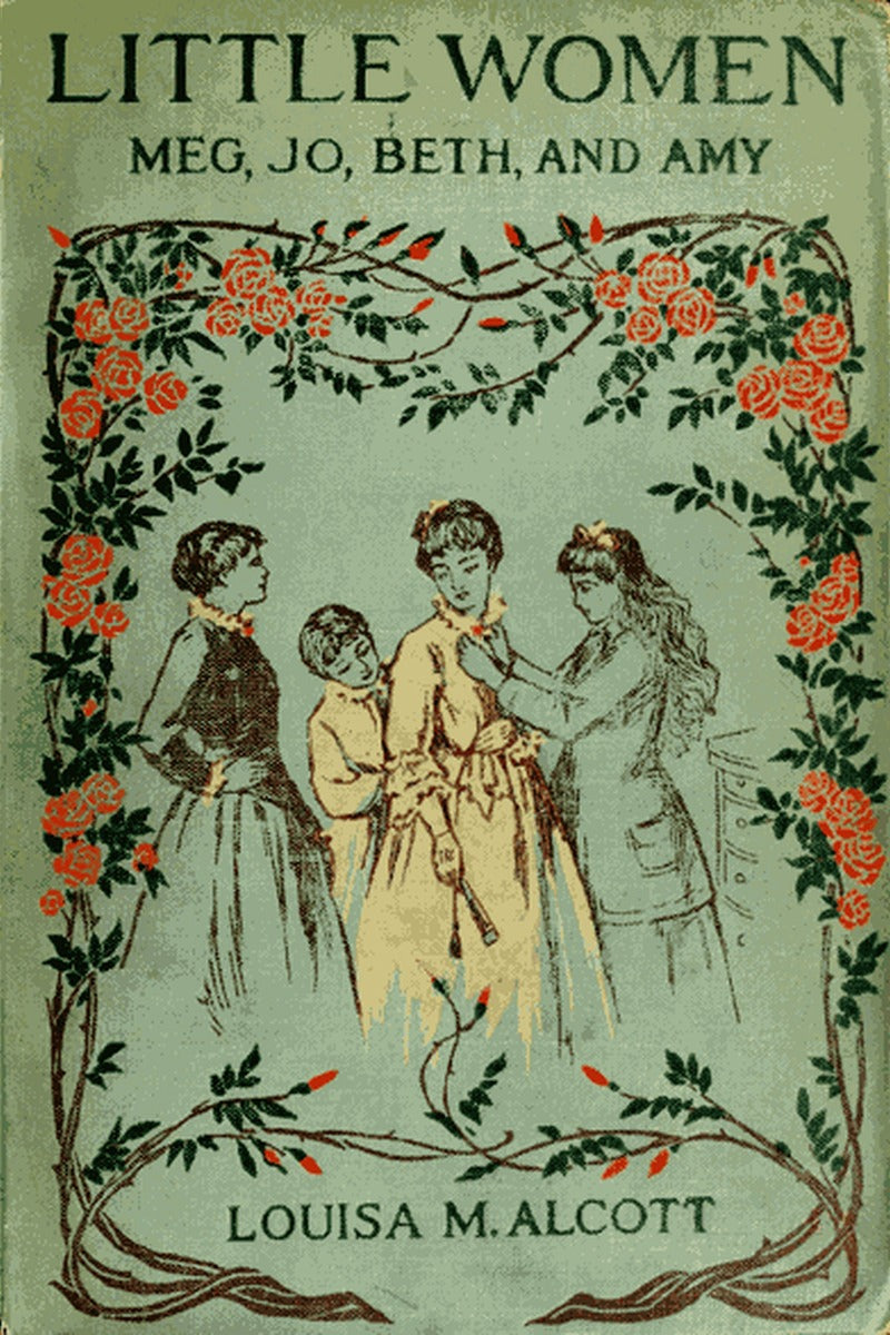Little Women; Or, Meg, Jo, Beth, and Amy