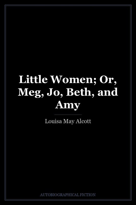 Little Women; Or, Meg, Jo, Beth, and Amy