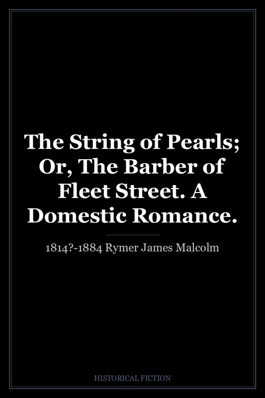 The String of Pearls; Or, The Barber of Fleet Street. A Domestic Romance.