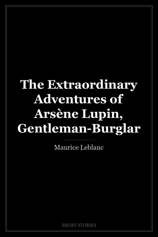 The Extraordinary Adventures of Arsène Lupin, Gentleman-Burglar