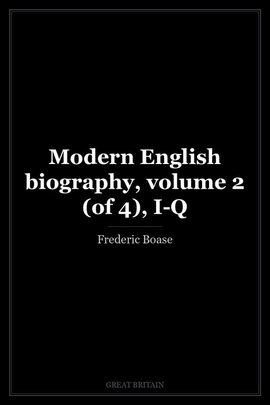 Modern English biography, volume 2 (of 4), I-Q