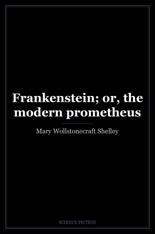 Frankenstein; or, the modern prometheus
