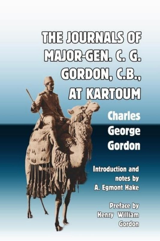 The Journals of Major-Gen. C. G. Gordon at Khartoum
