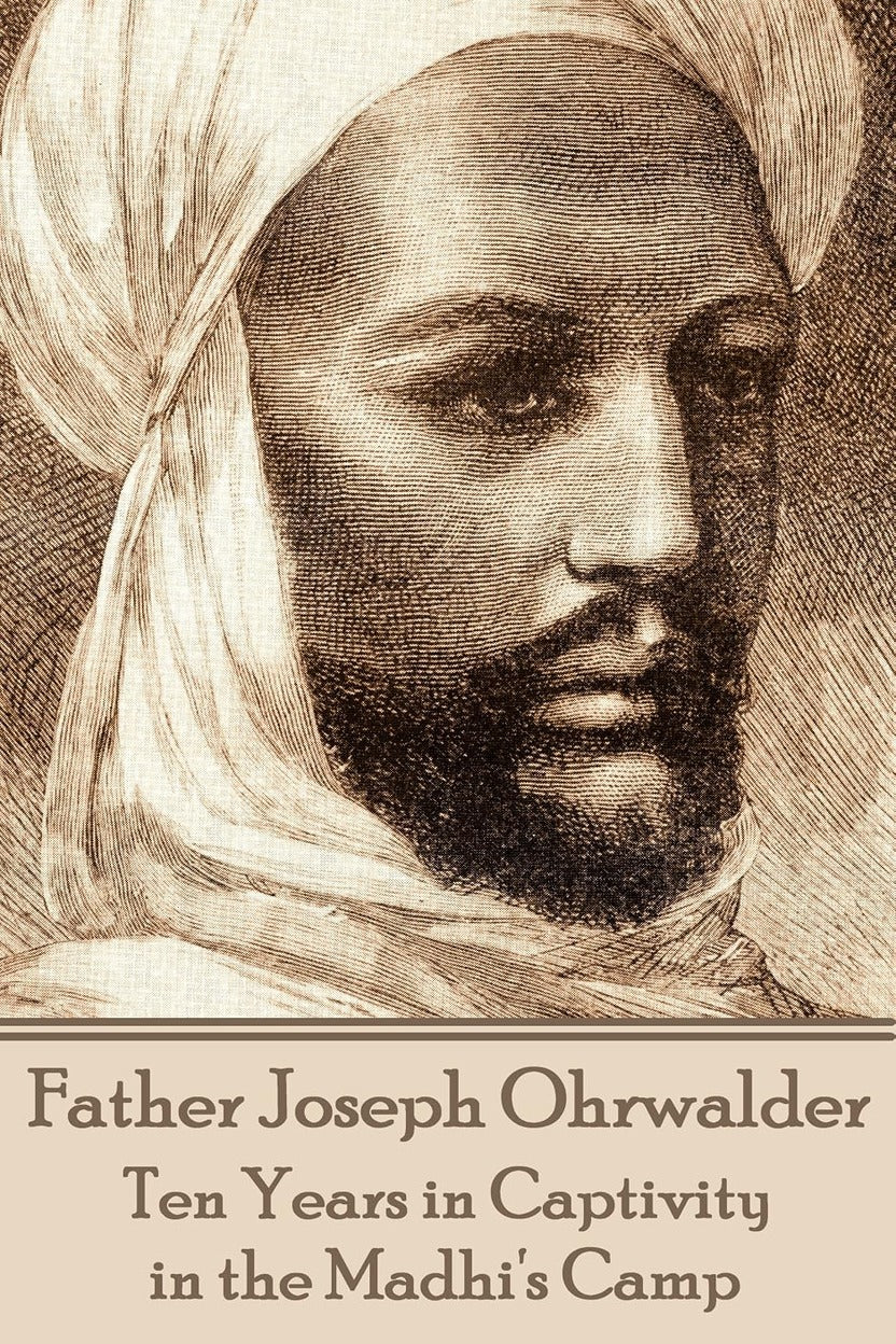 Ten Years in Captivity in the Mahdi's Camp — Father Joseph Ohrwalder