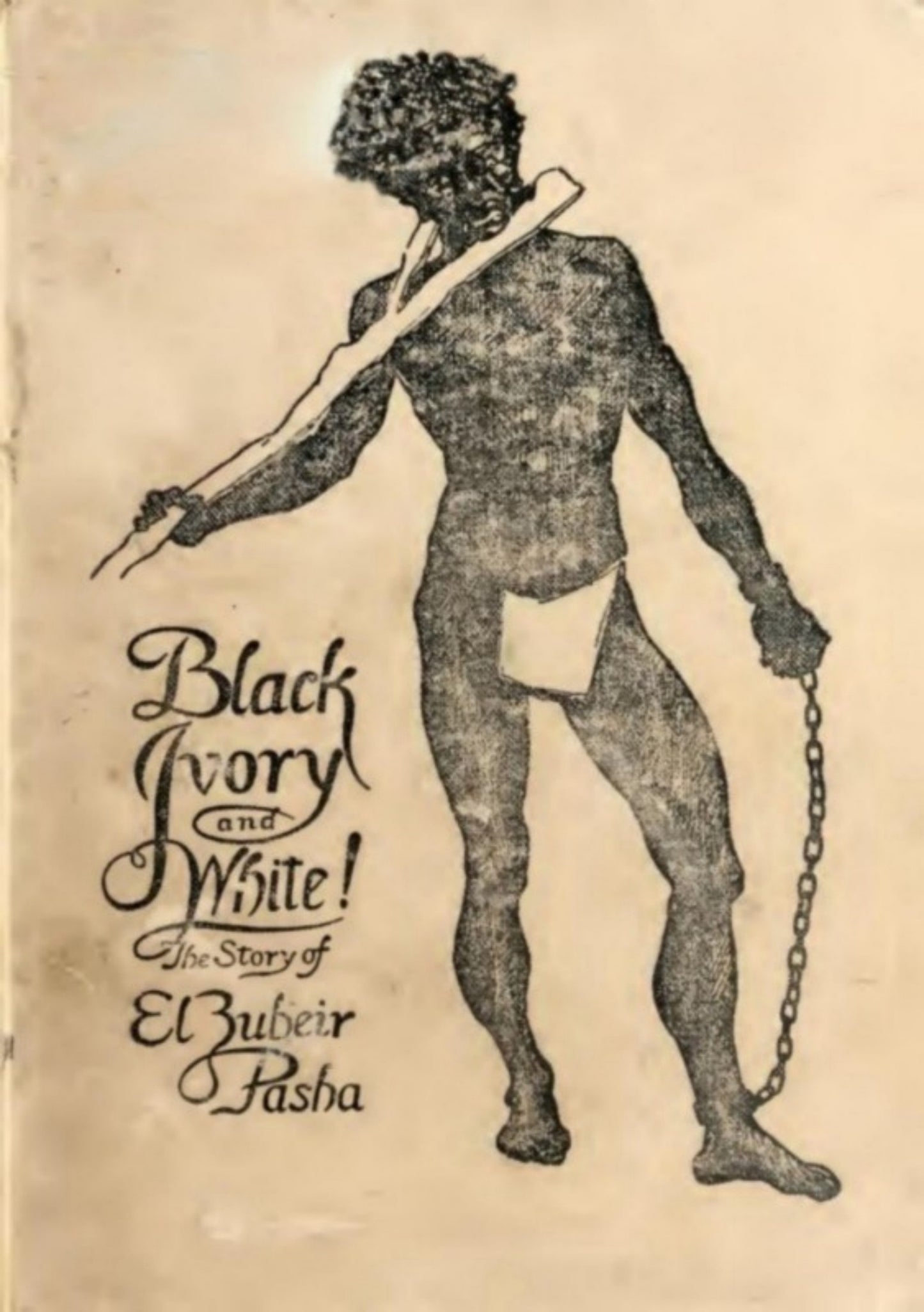 Black Ivory and White Or The Story Of El Zubeir Pasha, Slaver and Sultan
