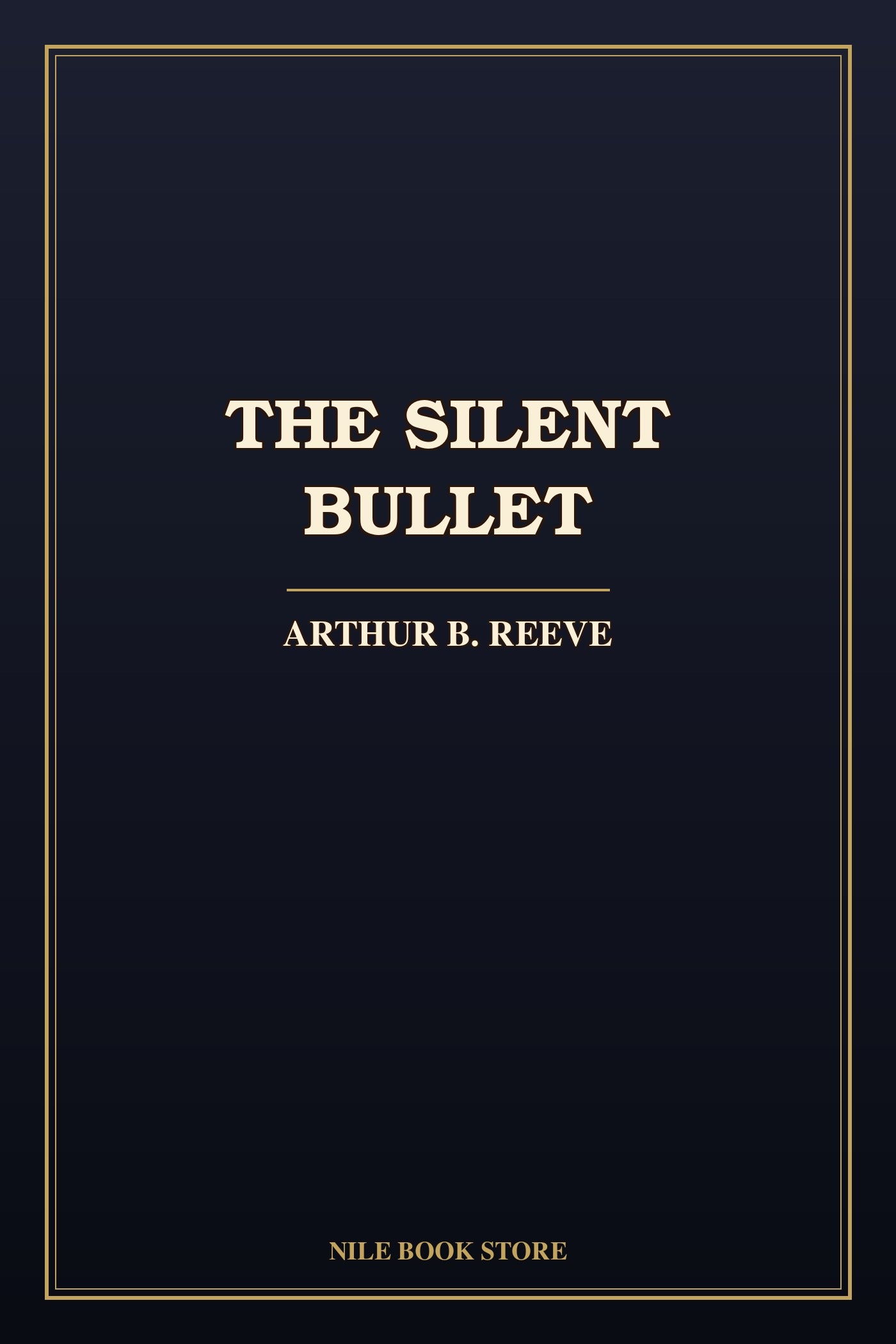The Silent Bullet by Arthur B. Reeve