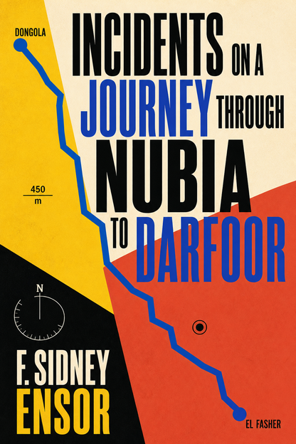 Bold cartographic cover of Incidents on a Journey Through Nubia to Darfoor by F. Sidney Ensor