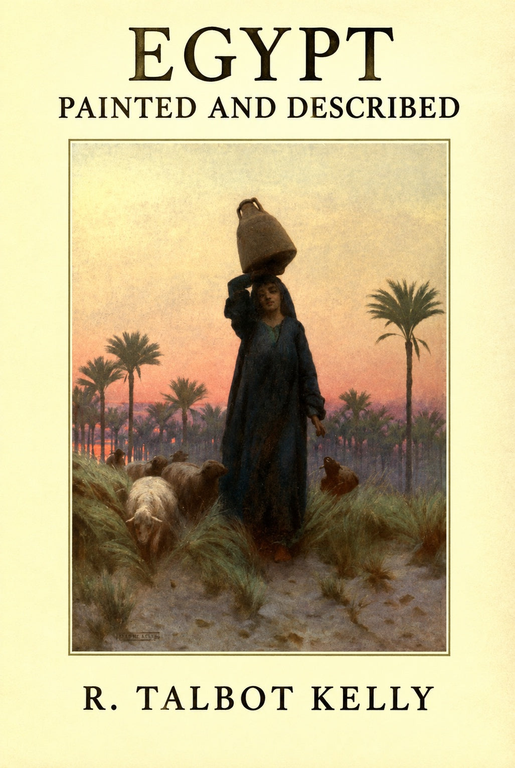 Egypt Painted and Described — R. Talbot Kelly. Titled cover adapted from A Daughter of Mizraim.