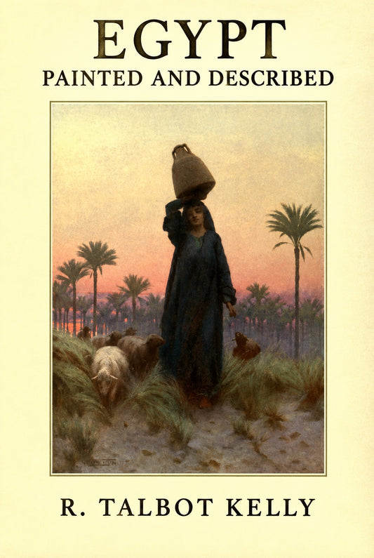 Egypt Painted and Described — R. Talbot Kelly. Titled cover adapted from A Daughter of Mizraim.