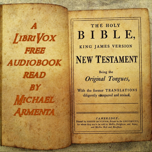 The Holy Bible — King James Version — New Testament. LibriVox audiobook read by Michael Armenta.